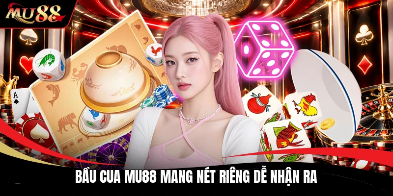 Bầu cua MU88 mang nét riêng dễ nhận ra