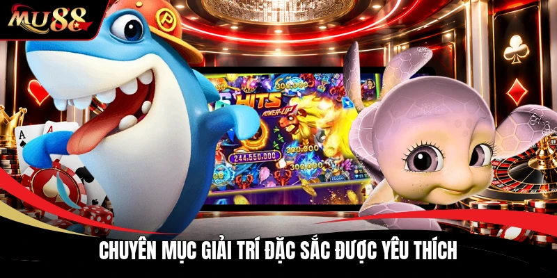 Chuyên mục giải trí đặc sắc được yêu thích