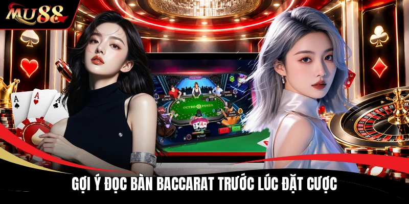 Gợi ý đọc bàn baccarat trước lúc đặt cược