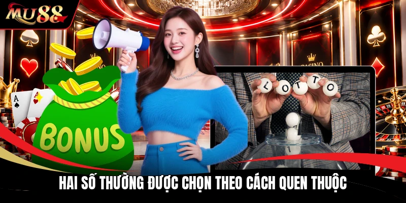 Hai số thường được chọn theo cách quen thuộc