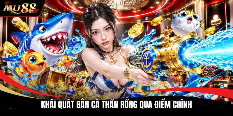 Khái quát bắn cá thần rồng qua điểm chính
