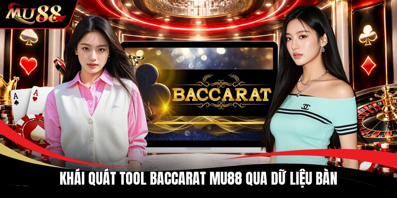 Khái quát tool baccarat MU88 qua dữ liệu bàn