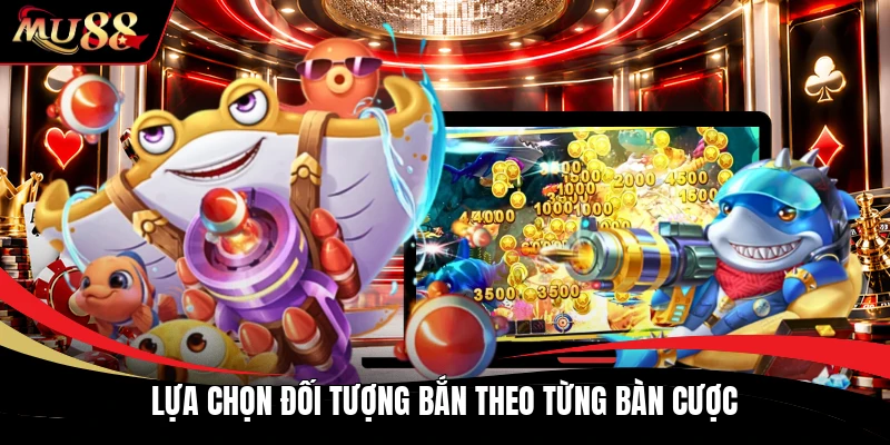 Lựa chọn đối tượng bắn theo từng bàn cược
