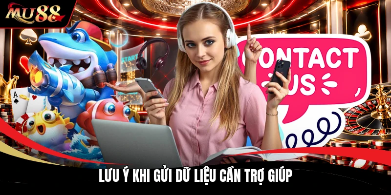 Lưu ý khi gửi dữ liệu cần trợ giúp
