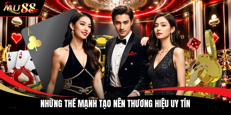 Những thế mạnh tạo nên thương hiệu uy tín