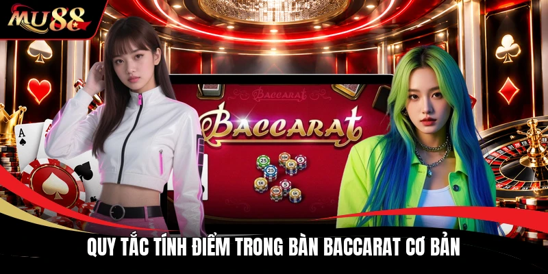 Quy tắc tính điểm trong bàn baccarat cơ bản